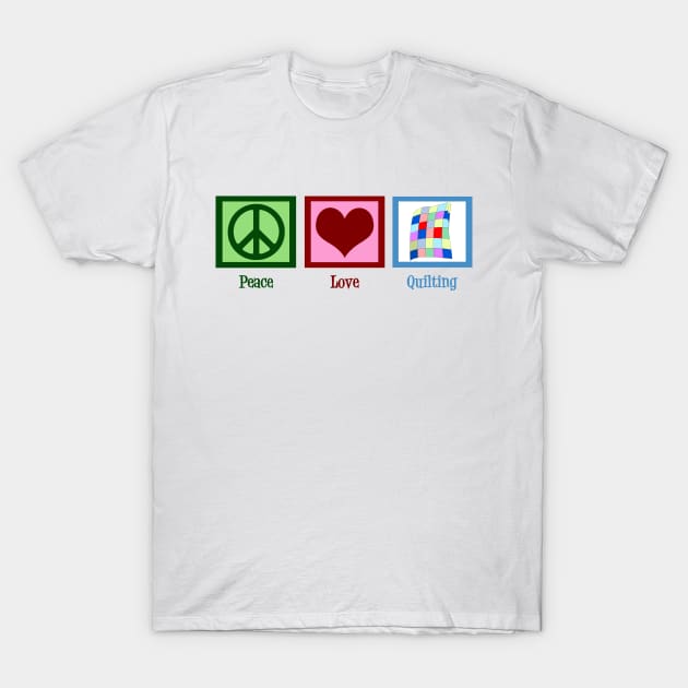 Peace Love Quilting T-Shirt by epiclovedesigns